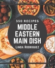 350 Middle Eastern Main Dish Recipes: A Middle Eastern Main Dish Cookbook to Fall In Love With By Linda Rodriguez Cover Image
