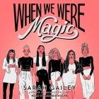 When We Were Magic By Sarah Gailey, Amanda Dolan (Read by) Cover Image