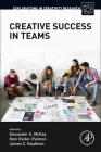 Creative Success in Teams (Explorations in Creativity Research) By Alexander S. McKay (Editor), Roni Reiter-Palmon (Editor), James C. Kaufman (Editor) Cover Image
