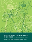 How to Read Chinese Prose in Chinese: A Course in Classical Chinese (How to Read Chinese Literature) By Zong-Qi Cai (Editor), Jie Cui (Editor), Liu Yucai (Editor) Cover Image