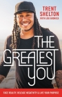 The Greatest You: Face Reality, Release Negativity, and Live Your Purpose By Trent Shelton, Lou Aronica (With) Cover Image