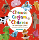 Chinese Origami for Children: Fold Zodiac Animals, Festival Decorations and Other Creations By Yue Hu, Xin Lin (Illustrator) Cover Image