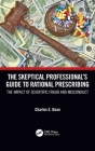 The Skeptical Professional's Guide to Rational Prescribing: The Impact of Scientific Fraud and Misconduct Cover Image