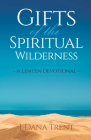 Gifts of the Spiritual Wilderness: A Lenten Devotional By J. Dana Trent Cover Image
