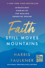 Faith Still Moves Mountains: Miraculous Stories of the Healing Power of Prayer By Harris Faulkner Cover Image