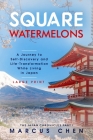 Square Watermelons: A Journey to Self-Discovery and Life-Transformation While Living in Japan By Marcus Chen Cover Image