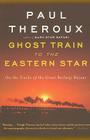 Ghost Train To The Eastern Star: On the Tracks of the Great Railway Bazaar By Paul Theroux Cover Image