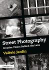 Street Photography: Creative Vision Behind the Lens By Valérie Jardin Cover Image