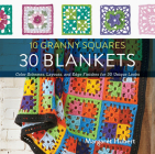 10 Granny Squares 30 Blankets: Color schemes, layouts, and edge finishes for 30 unique looks By Margaret Hubert Cover Image