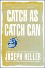 Catch As Catch Can: The Collected Stories and Other Writings By Joseph Heller, Matthew J. Bruccoli (Editor), Park Bucker (Editor) Cover Image