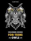 Coloring Books For Teens: Owls: Advanced Coloring Pages for Teenagers, Tweens, Older Kids, Boys & Girls, Detailed Zendoodle Animal Designs, Crea By Art Therapy Coloring Cover Image