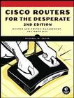 Cisco Routers for the Desperate, 2nd Edition: Router Management, the Easy Way By Michael W. Lucas Cover Image