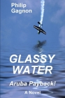 Glassy Water: Aruba Payback! By Philip Gagnon Cover Image