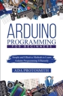 Arduino Programming for Beginners: Simple and Effective Methods to Learn Arduino Programming Efficiently Cover Image