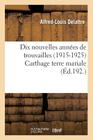 Dix Nouvelles Années de Trouvailles (1915-1925) Carthage Terre Mariale (Histoire) By Alfred-Louis Delattre Cover Image