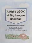 A Kid's Look at Big League Baseball By Leslie Roberts Cover Image