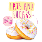 Fats and Sugars (Healthy Eating) By Gemma McMullen Cover Image