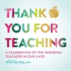Thank You For Teaching: A Celebration of the Inspiring Teachers in Our Lives By Mary Zaia Cover Image