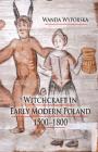 Witchcraft in Early Modern Poland, 1500-1800 By W. Wyporska Cover Image