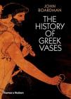 The History of Greek Vases By John Boardman Cover Image