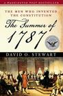 The Summer of 1787: The Men Who Invented the Constitution By David O. Stewart Cover Image