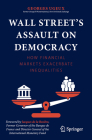 Wall Street's Assault on Democracy: How Financial Markets Exacerbate Inequalities By Georges Ugeux Cover Image
