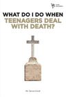 What Do I Do When Teenagers Deal with Death? By Steven Gerali Cover Image