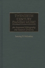 Twentieth Century Danish Music: An Annotated Bibliography and Research Directory (Music Reference Collection) By Lansing D. McLoskey Cover Image