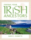 Finding Your Irish Ancestors: A Beginner's Guide (Finding Your Ancestors) Cover Image
