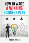 How to Write a Winning Business Plan: Crafting a Compelling Vision and Strategy for Your Company's Success (2023 Guide for Beginners) Cover Image