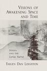 Visions of Awakening Space and Time: DÅ Gen and the Lotus Sutra By Taigen Dan Leighton Cover Image