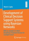 Development of Clinical Decision Support Systems Using Bayesian Networks: With an Example of a Multi-Disciplinary Treatment Decision for Laryngeal Can By Mario A. Cypko Cover Image