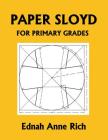 Paper Sloyd: A Handbook for Primary Grades (Yesterday's Classics) By Ednah Anne Rich Cover Image