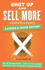 Shut Up and Sell More Weddings & Events - Caterer & Venue Edition: Ask better questions, listen to the answers and grow your venue and catering busine By Alan Berg Cover Image