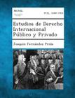 Estudios de Derecho Internacional Publico y Privado By Joaquin Fernandez Prida Cover Image