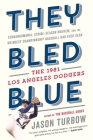 They Bled Blue: Fernandomania, Strike-Season Mayhem, and the Weirdest Championship Baseball Had Ever Seen: The 1981 Los Angeles Dodgers By Jason Turbow Cover Image