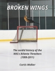 Broken Wings: The sordid history of the NHL's Atlanta Thrashers (1999-2011) Cover Image