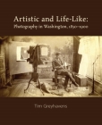 Artistic and Life-Like: Photography in Washington, 1850-1900 Cover Image