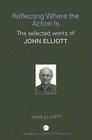 Reflecting Where the Action Is: The Selected Works of John Elliott (World Library of Educationalists) By John Elliott Cover Image