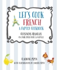 Let's Cook French, A Family Cookbook: Cuisinons Francais, Un livre pour toute la famille Cover Image