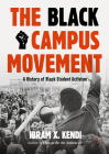 The Black Campus Movement: A History of Black Student Activism (Contemporary Black History) By Ibram X. Kendi Cover Image