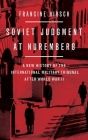 Soviet Judgment at Nuremberg: A New History of the International Military Tribunal After World War II By Francine Hirsch Cover Image