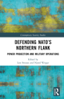 Defending NATO's Northern Flank: Power Projection and Military Operations (Contemporary Security Studies) Cover Image
