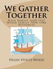 We gather together: Hale and Wood Family Histories Cover Image