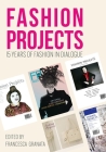 Fashion Projects: 15 Years of Fashion in Dialogue By Francesca Granata (Editor) Cover Image