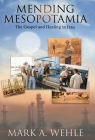 Mending Mesopotamia: The Gospel and Healing in Iraq By Mark A. Wehle Cover Image