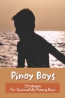 Pinoy Boys: Strategies For Successfully Raising Boys: Filipino Parent-Child Relationship By Leeanna Florea Cover Image