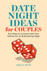 Date Night Idea Book for Couples: Fun Ways to Connect with Your Partner for an Entertaining Night By Angela N. Holton Cover Image