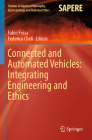 Connected and Automated Vehicles: Integrating Engineering and Ethics (Studies in Applied Philosophy #67) By Fabio Fossa (Editor), Federico Cheli (Editor) Cover Image
