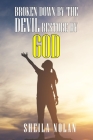 Broken By Devil and Restored By God By Sheila Nolan Cover Image